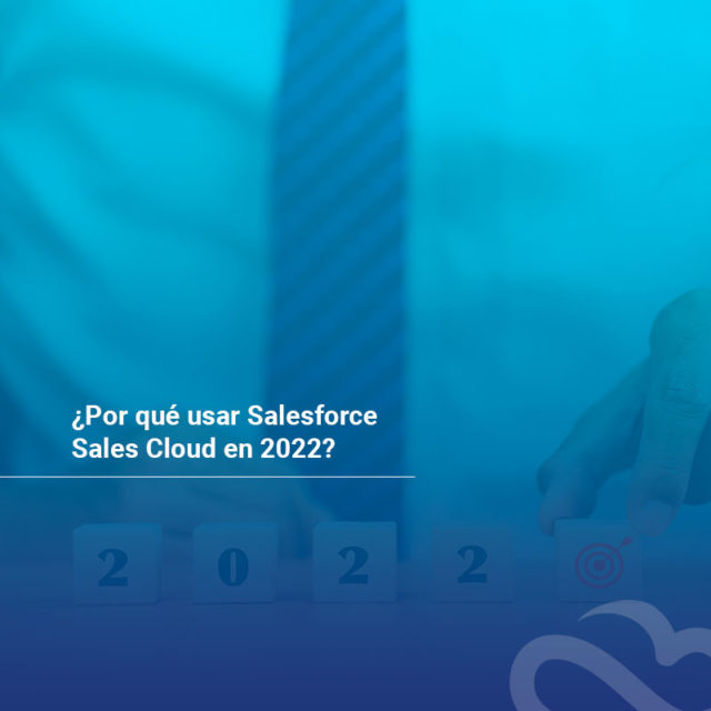 01---Img-Blog---Por-qué-usar-Salesforce-Sales-Cloud-en-2022